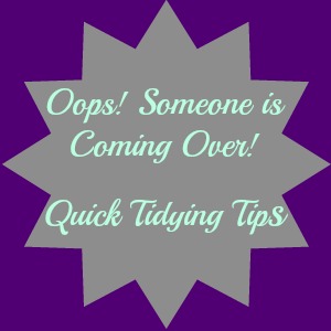 Oops! Someone is Coming Over! Quick Tidying Tips